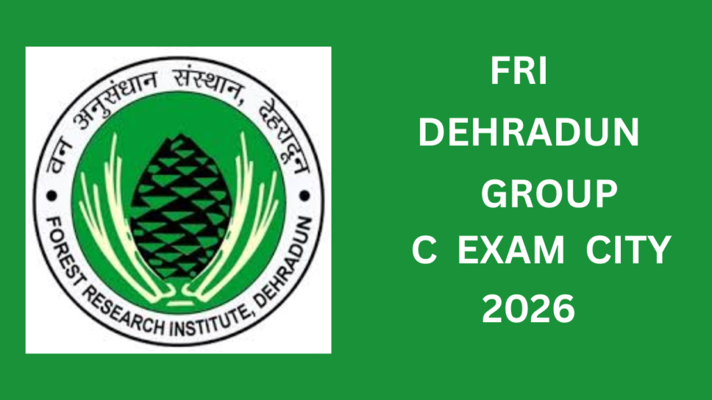 FRI Dehradun Group C Exam City 2026